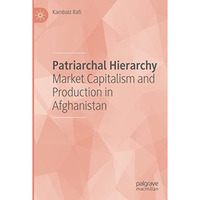 Patriarchal Hierarchy: Market Capitalism and Production in Afghanistan [Paperback]