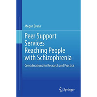 Peer Support Services Reaching People with Schizophrenia: Considerations for Res [Hardcover]