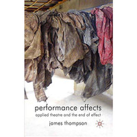 Performance Affects: Applied Theatre and the End of Effect [Paperback]