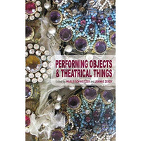 Performing Objects and Theatrical Things [Hardcover]