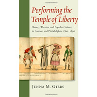 Performing The Temple Of Liberty: Slavery, Theater, And Popular Culture In Londo [Hardcover]