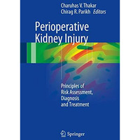 Perioperative Kidney Injury: Principles of Risk Assessment, Diagnosis and Treatm [Hardcover]