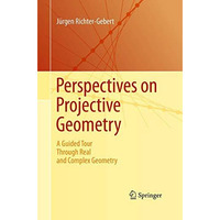 Perspectives on Projective Geometry: A Guided Tour Through Real and Complex Geom [Paperback]