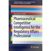 Pharmaceutical Competitive Intelligence for the Regulatory Affairs Professional [Paperback]