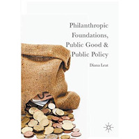 Philanthropic Foundations, Public Good and Public Policy [Hardcover]