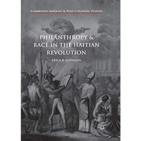 Philanthropy and Race in the Haitian Revolution [Paperback]