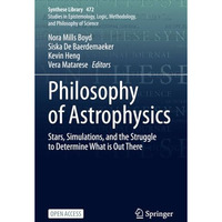 Philosophy of Astrophysics: Stars, Simulations, and the Struggle to Determine Wh [Paperback]