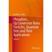 Phosphors, Up Conversion Nano Particles, Quantum Dots and Their Applications: Vo [Hardcover]