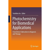 Photochemistry for Biomedical Applications: From Device Fabrication to Diagnosis [Hardcover]