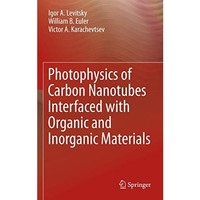 Photophysics of Carbon Nanotubes Interfaced with Organic and Inorganic Materials [Paperback]