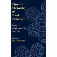 Physical Chemistry of Food Processes, Volume I: Fundamental Aspects [Hardcover]