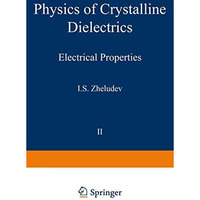 Physics of Crystalline Dielectrics: Volume 2 Electrical Properties [Paperback]