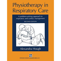 Physiotherapy in Respiratory Care: A problem-solving approach to respiratory and [Paperback]