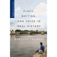 Place, Writing, and Voice in Oral History [Hardcover]