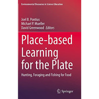 Place-based Learning for the Plate: Hunting, Foraging and Fishing for Food [Paperback]