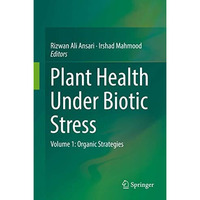 Plant Health Under Biotic Stress: Volume 1: Organic Strategies [Hardcover]