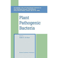 Plant Pathogenic Bacteria: Proceedings of the 10th International Conference on P [Hardcover]