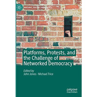 Platforms, Protests, and the Challenge of Networked Democracy [Hardcover]