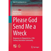 Please God Send Me a Wreck: Responses to Shipwreck in a 19th Century Australian  [Paperback]