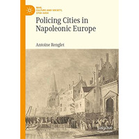 Policing Cities in Napoleonic Europe [Hardcover]