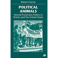 Political Animals: Animal Protection Politics in Britain and the United States [Paperback]