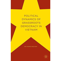 Political Dynamics of Grassroots Democracy in Vietnam [Hardcover]