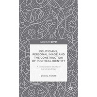 Politicians, Personal Image and the Construction of Political Identity: A Compar [Hardcover]