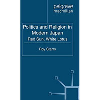 Politics and Religion in Modern Japan: Red Sun, White Lotus [Paperback]