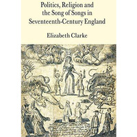 Politics, Religion and the Song of Songs in Seventeenth-Century England [Hardcover]