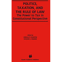 Politics, Taxation, and the Rule of Law: The Power to Tax in Constitutional Pers [Hardcover]