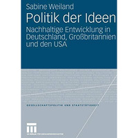 Politik der Ideen: Nachhaltige Entwicklung in Deutschland, Gro?britannien und de [Paperback]