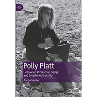 Polly Platt: Hollywood Production Design and Creative Authorship [Hardcover]