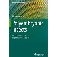 Polyembryonic Insects: An Extreme Clonal Reproductive Strategy [Paperback]