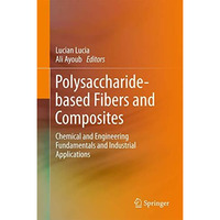 Polysaccharide-based Fibers and Composites: Chemical and Engineering Fundamental [Hardcover]