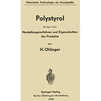 Polystyrol: Erster Teil: Herstellungsverfahren und Eigenschaften der Produkte [Paperback]