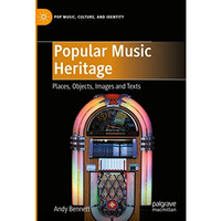 Popular Music Heritage: Places, Objects, Images and Texts [Hardcover]