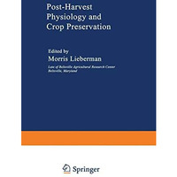 Post-Harvest Physiology and Crop Preservation [Paperback]