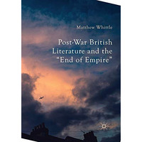 Post-War British Literature and the  End of Empire  [Paperback]