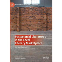 Postcolonial Literatures in the Local Literary Marketplace: Located Reading [Hardcover]