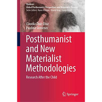 Posthumanist and New Materialist Methodologies: Research After the Child [Hardcover]