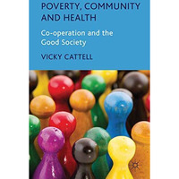 Poverty, Community and Health: Co-operation and the Good Society [Hardcover]