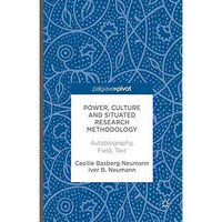 Power, Culture and Situated Research Methodology: Autobiography, Field, Text [Hardcover]