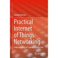 Practical Internet of Things Networking: Understanding IoT Layered Architecture [Hardcover]