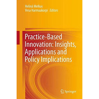 Practice-Based Innovation: Insights, Applications and Policy Implications [Hardcover]