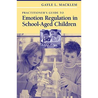 Practitioner's Guide to Emotion Regulation in School-Aged Children [Hardcover]