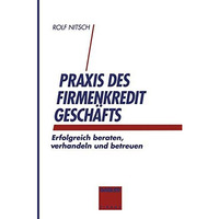 Praxis des Firmenkreditgesch?ftes: Erfolgreich beraten, verhandeln und betreuen [Paperback]