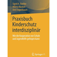 Praxisbuch Kinderschutz interdisziplin?r: Wie die Kooperation von Schule und Jug [Paperback]