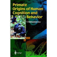 Primate Origins of Human Cognition and Behavior [Hardcover]