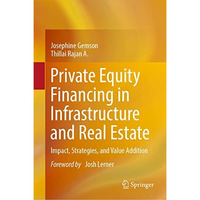 Private Equity Financing in Infrastructure and Real Estate: Impact, Strategies,  [Hardcover]