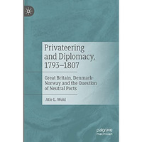 Privateering and Diplomacy, 17931807: Great Britain, Denmark-Norway and the Que [Paperback]